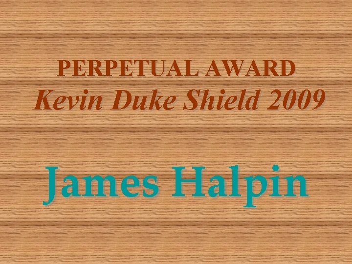 PERPETUAL AWARD Kevin Duke Shield 2009 James Halpin 