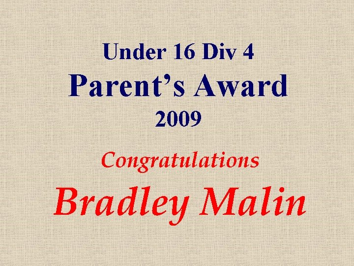 Under 16 Div 4 Parent’s Award 2009 Congratulations Bradley Malin 
