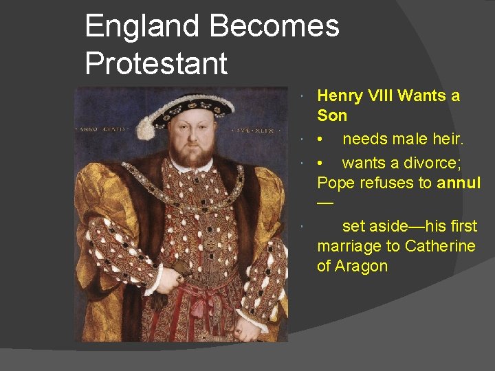 England Becomes Protestant Henry VIII Wants a Son • needs male heir. • wants