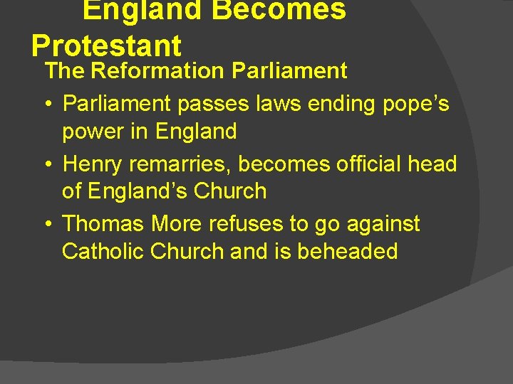 England Becomes Protestant The Reformation Parliament • Parliament passes laws ending pope’s power in