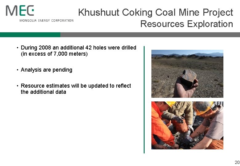 Khushuut Coking Coal Mine Project Resources Exploration • During 2008 an additional 42 holes