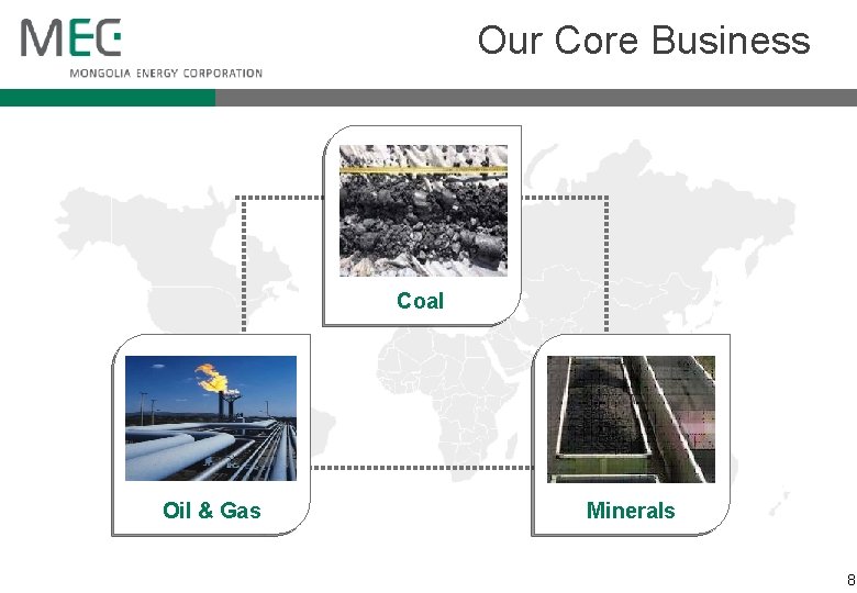 Our Core Business Coal Oil & Gas Minerals 8 