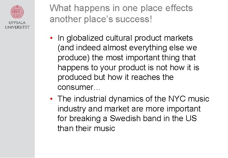 What happens in one place effects another place’s success! • In globalized cultural product