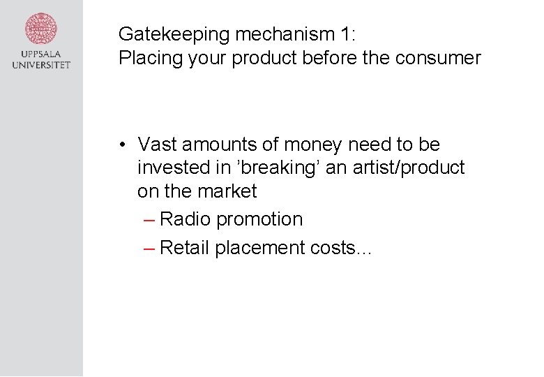 Gatekeeping mechanism 1: Placing your product before the consumer • Vast amounts of money