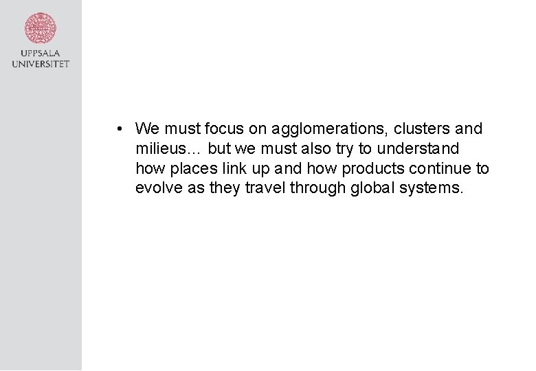  • We must focus on agglomerations, clusters and milieus… but we must also