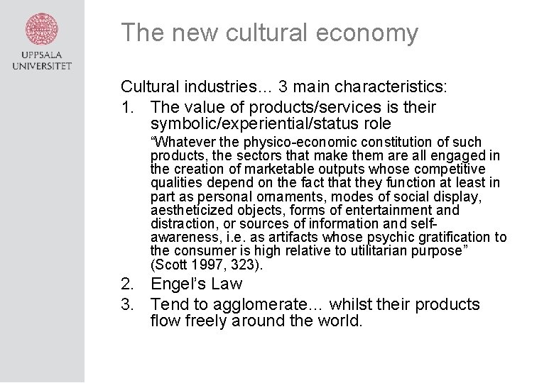 The new cultural economy Cultural industries… 3 main characteristics: 1. The value of products/services