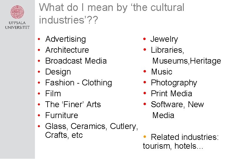 What do I mean by ‘the cultural industries’? ? • • • Advertising Architecture