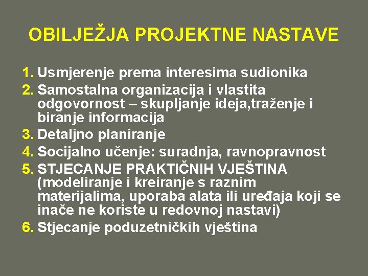 OBILJEŽJA PROJEKTNE NASTAVE 1. Usmjerenje prema interesima sudionika 2. Samostalna organizacija i vlastita odgovornost