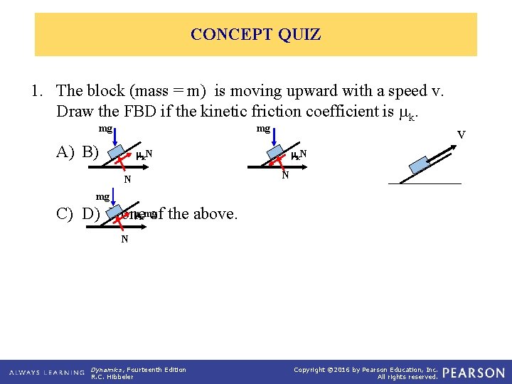 CONCEPT QUIZ 1. The block (mass = m) is moving upward with a speed