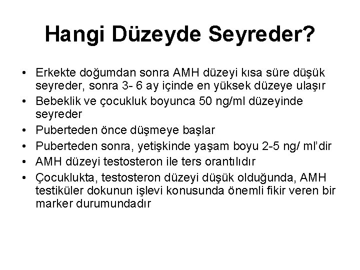 Hangi Düzeyde Seyreder? • Erkekte doğumdan sonra AMH düzeyi kısa süre düşük seyreder, sonra