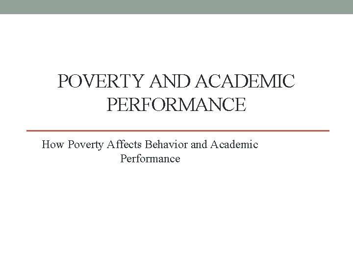 POVERTY AND ACADEMIC PERFORMANCE How Poverty Affects Behavior and Academic Performance 