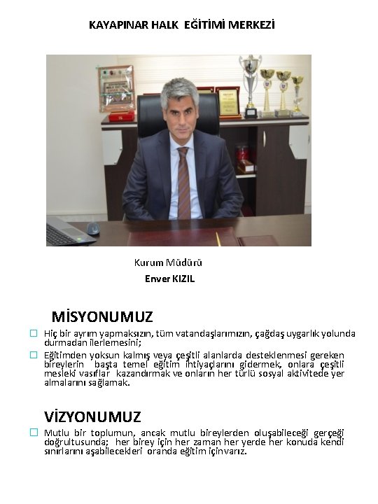 KAYAPINAR HALK EĞİTİMİ MERKEZİ Kurum Müdürü Enver KIZIL MİSYONUMUZ � Hiç bir ayrım yapmaksızın,