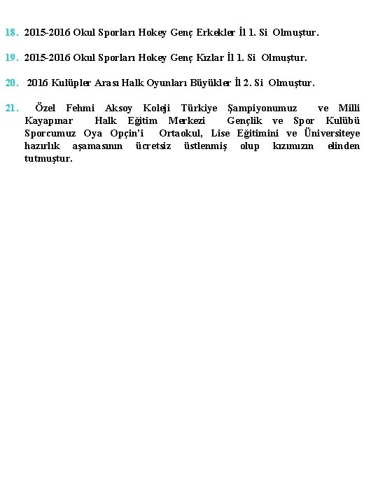 18. 2015 -2016 Okul Sporları Hokey Genç Erkekler İl 1. Si Olmuştur. 19. 2015