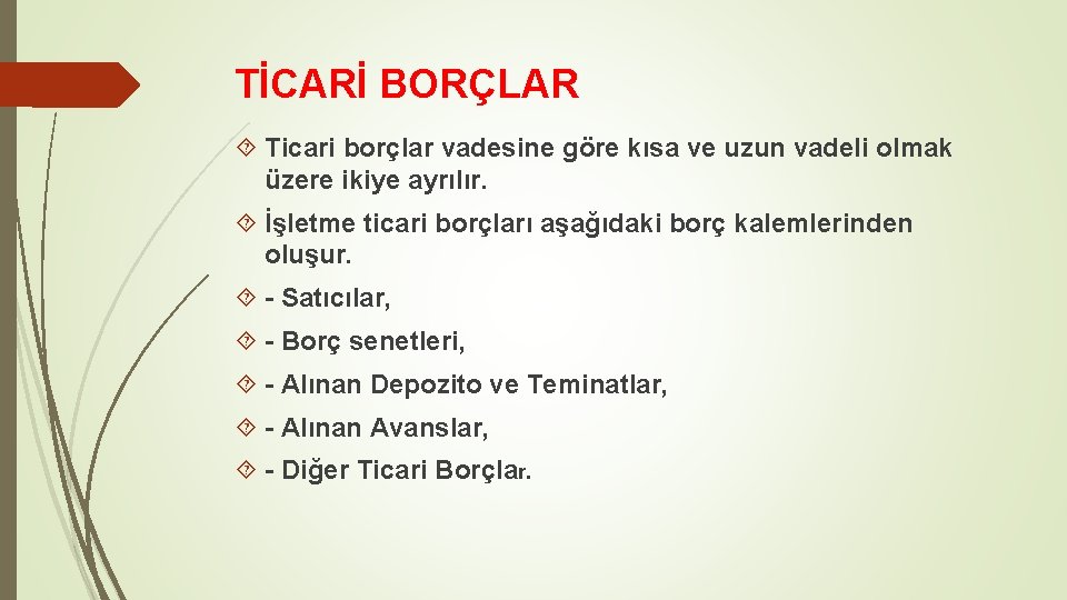 TİCARİ BORÇLAR Ticari borçlar vadesine göre kısa ve uzun vadeli olmak üzere ikiye ayrılır.