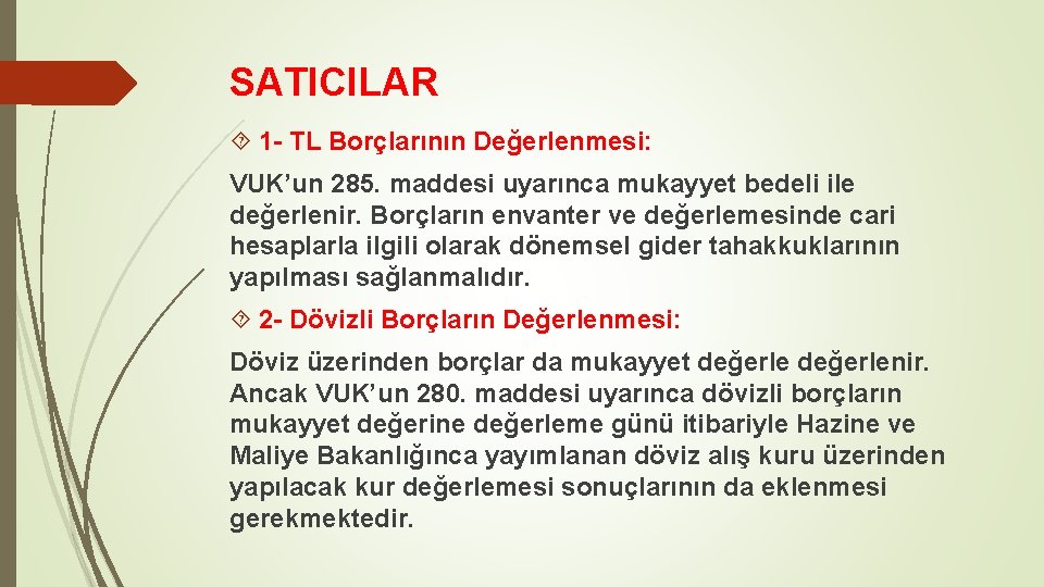 SATICILAR 1 - TL Borçlarının Değerlenmesi: VUK’un 285. maddesi uyarınca mukayyet bedeli ile değerlenir.