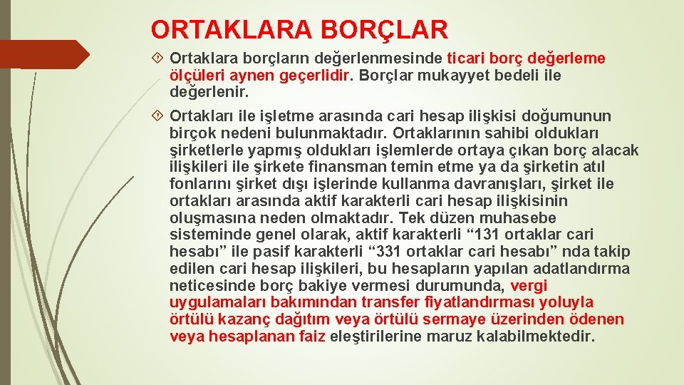 ORTAKLARA BORÇLAR Ortaklara borçların değerlenmesinde ticari borç değerleme ölçüleri aynen geçerlidir. Borçlar mukayyet bedeli