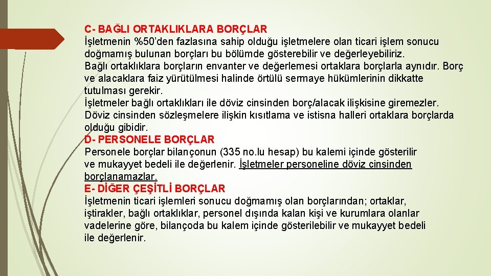 C- BAĞLI ORTAKLIKLARA BORÇLAR İşletmenin %50’den fazlasına sahip olduğu işletmelere olan ticari işlem sonucu