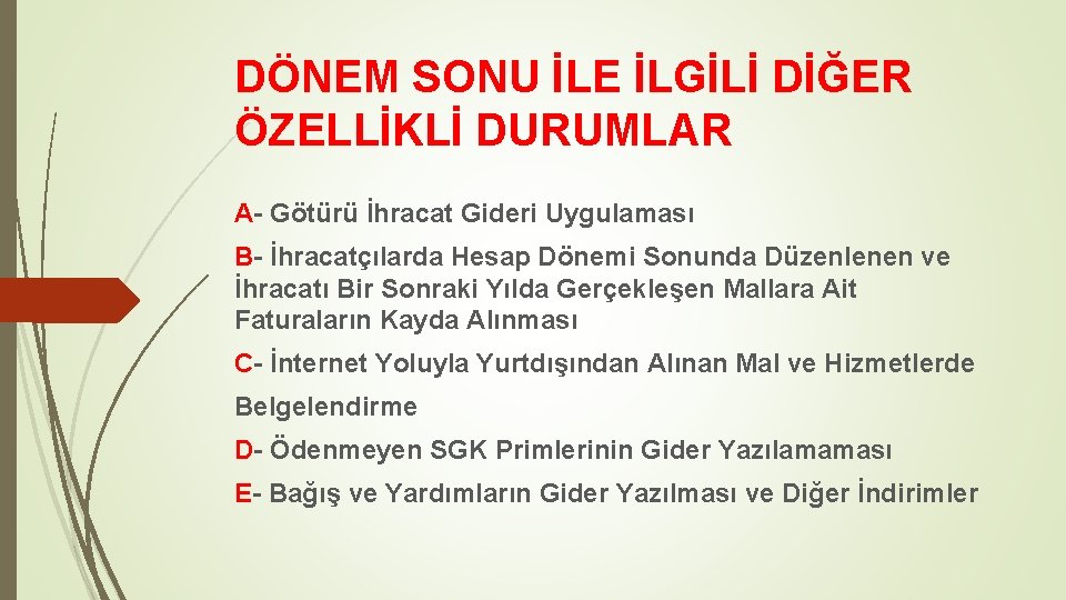 DÖNEM SONU İLE İLGİLİ DİĞER ÖZELLİKLİ DURUMLAR A- Götürü İhracat Gideri Uygulaması B- İhracatçılarda