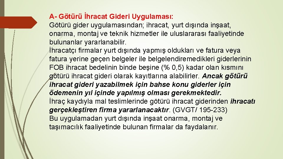 A- Götürü İhracat Gideri Uygulaması: Götürü gider uygulamasından; ihracat, yurt dışında inşaat, onarma, montaj