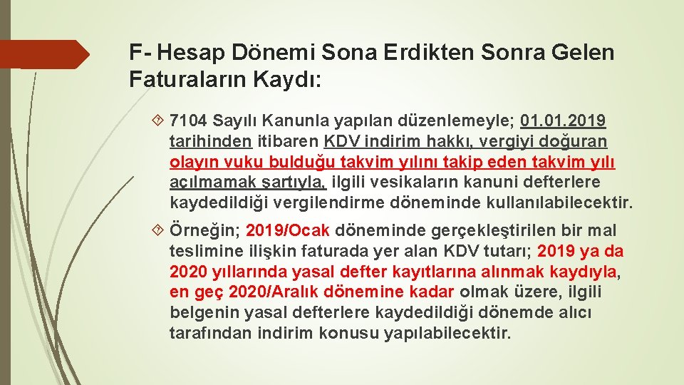 F- Hesap Dönemi Sona Erdikten Sonra Gelen Faturaların Kaydı: 7104 Sayılı Kanunla yapılan düzenlemeyle;