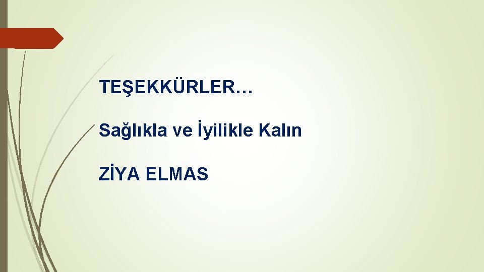 TEŞEKKÜRLER… Sağlıkla ve İyilikle Kalın ZİYA ELMAS 