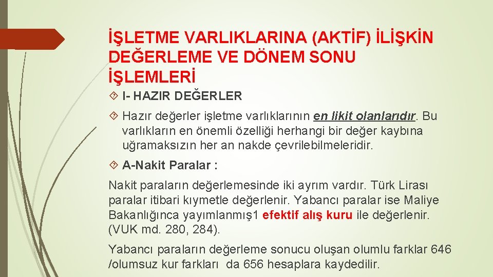 İŞLETME VARLIKLARINA (AKTİF) İLİŞKİN DEĞERLEME VE DÖNEM SONU İŞLEMLERİ I- HAZIR DEĞERLER Hazır değerler