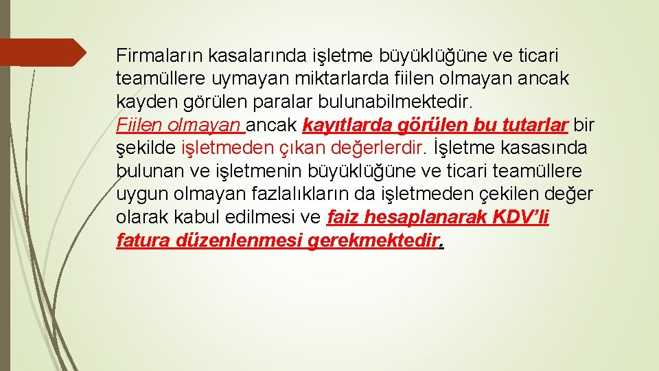 Firmaların kasalarında işletme büyüklüğüne ve ticari teamüllere uymayan miktarlarda fiilen olmayan ancak kayden görülen