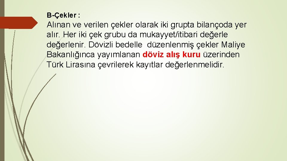 B-Çekler : Alınan ve verilen çekler olarak iki grupta bilançoda yer alır. Her iki