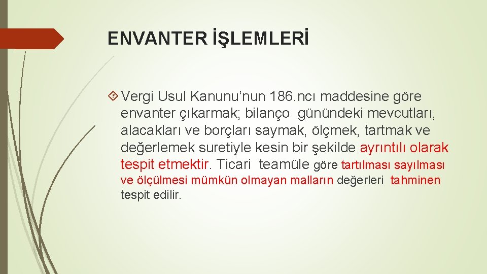 ENVANTER İŞLEMLERİ Vergi Usul Kanunu’nun 186. ncı maddesine göre envanter çıkarmak; bilanço günündeki mevcutları,