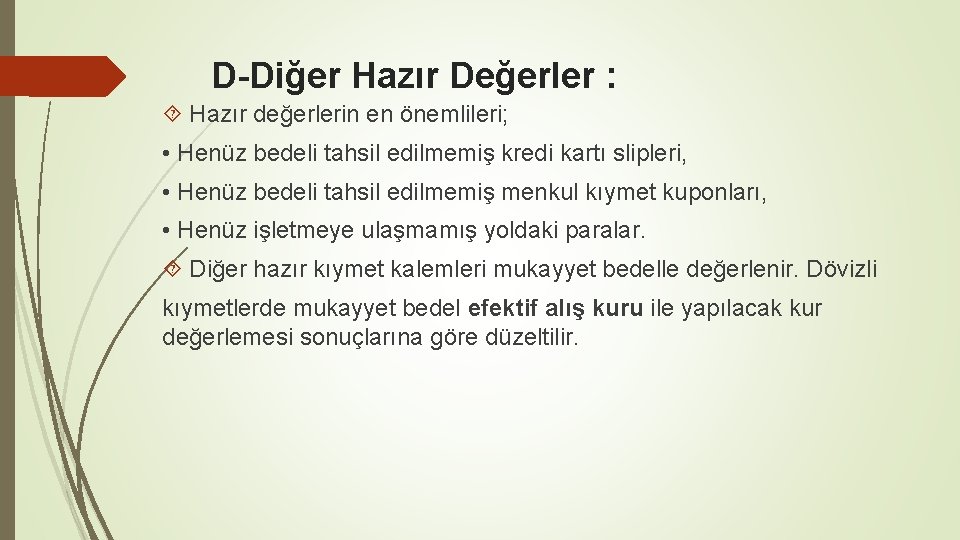 D-Diğer Hazır Değerler : Hazır değerlerin en önemlileri; • Henüz bedeli tahsil edilmemiş kredi