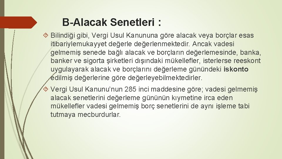 B-Alacak Senetleri : Bilindiği gibi, Vergi Usul Kanununa göre alacak veya borçlar esas itibariylemukayyet