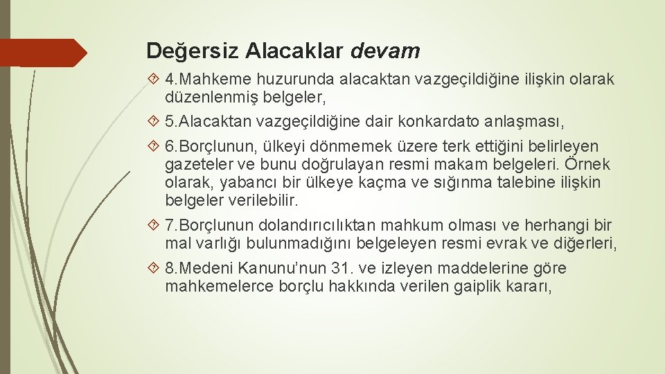 Değersiz Alacaklar devam 4. Mahkeme huzurunda alacaktan vazgeçildiğine ilişkin olarak düzenlenmiş belgeler, 5. Alacaktan