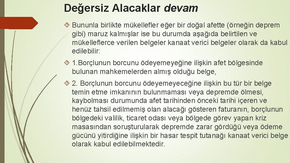 Değersiz Alacaklar devam Bununla birlikte mükellefler eğer bir doğal afette (örneğin deprem gibi) maruz