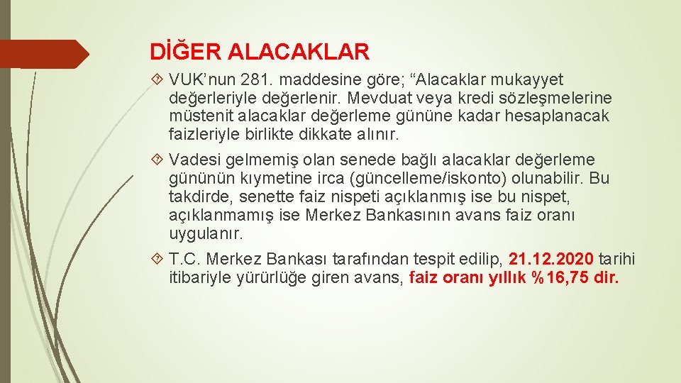 DİĞER ALACAKLAR VUK’nun 281. maddesine göre; “Alacaklar mukayyet değerleriyle değerlenir. Mevduat veya kredi sözleşmelerine