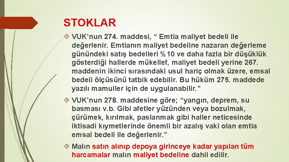 STOKLAR VUK’nun 274. maddesi, “ Emtia maliyet bedeli ile değerlenir. Emtianın maliyet bedeline nazaran