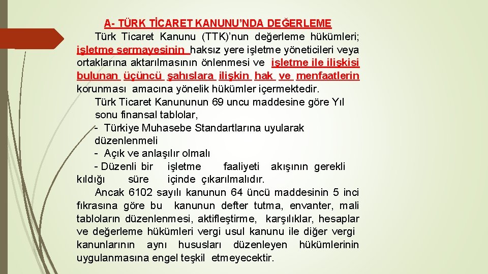 A- TÜRK TİCARET KANUNU’NDA DEĞERLEME Türk Ticaret Kanunu (TTK)’nun değerleme hükümleri; işletme sermayesinin haksız