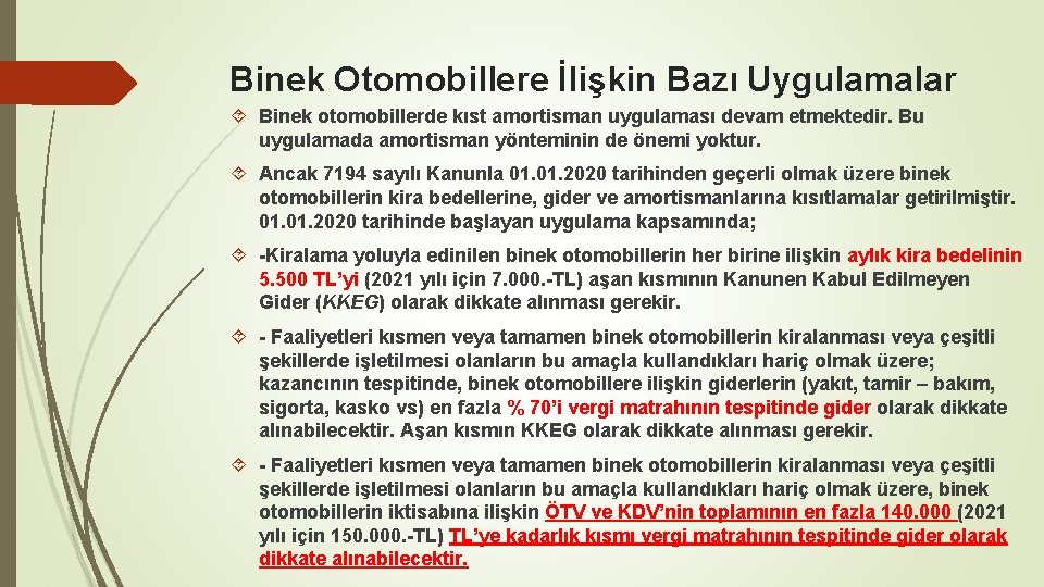 Binek Otomobillere İlişkin Bazı Uygulamalar Binek otomobillerde kıst amortisman uygulaması devam etmektedir. Bu uygulamada