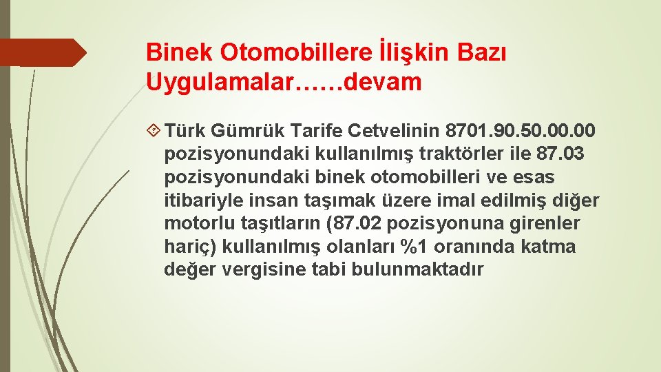 Binek Otomobillere İlişkin Bazı Uygulamalar……devam Türk Gümrük Tarife Cetvelinin 8701. 90. 50. 00 pozisyonundaki