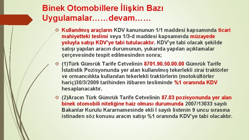 Binek Otomobillere İlişkin Bazı Uygulamalar……devam…… Kullanılmış araçların KDV kanununun 1/1 maddesi kapsamında ticari mahiyetteki