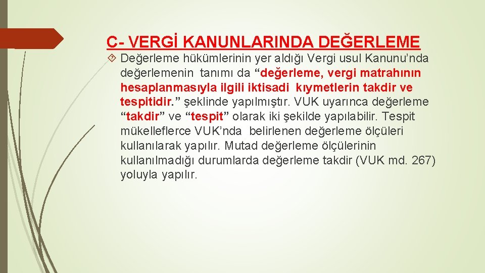 C- VERGİ KANUNLARINDA DEĞERLEME Değerleme hükümlerinin yer aldığı Vergi usul Kanunu’nda değerlemenin tanımı da