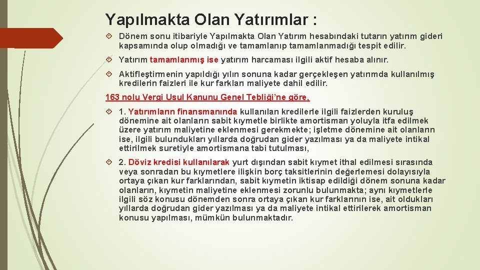 Yapılmakta Olan Yatırımlar : Dönem sonu itibariyle Yapılmakta Olan Yatırım hesabındaki tutarın yatırım gideri