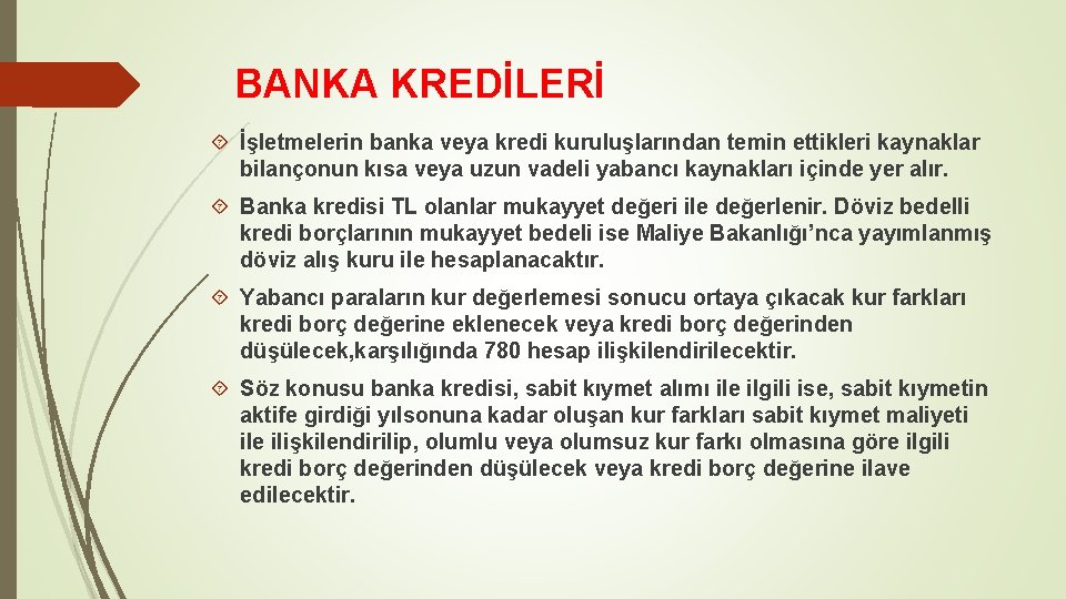 BANKA KREDİLERİ İşletmelerin banka veya kredi kuruluşlarından temin ettikleri kaynaklar bilançonun kısa veya uzun