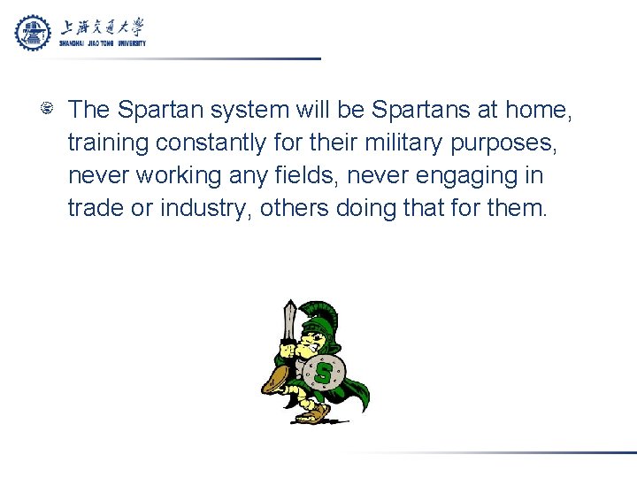 The Spartan system will be Spartans at home, training constantly for their military purposes,