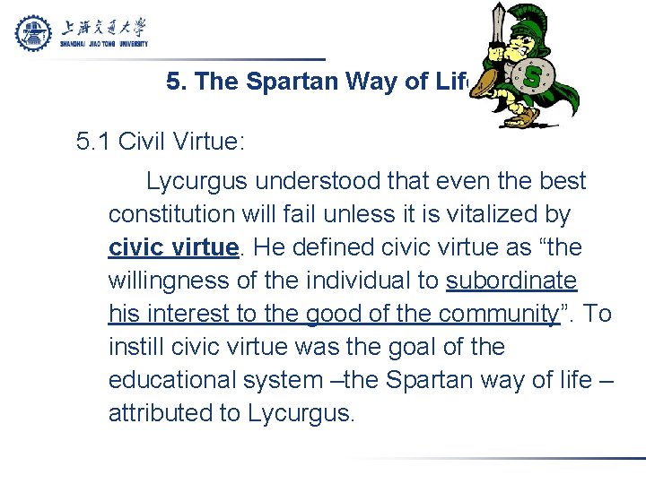 5. The Spartan Way of Life 5. 1 Civil Virtue: Lycurgus understood that even