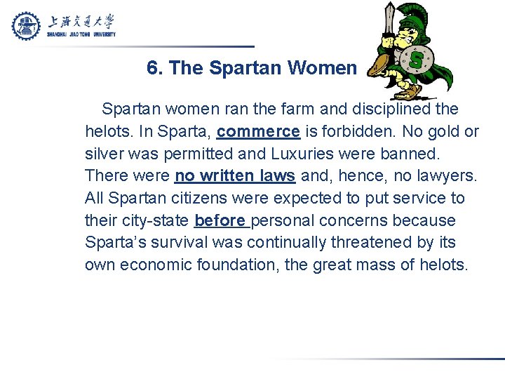 6. The Spartan Women Spartan women ran the farm and disciplined the helots. In