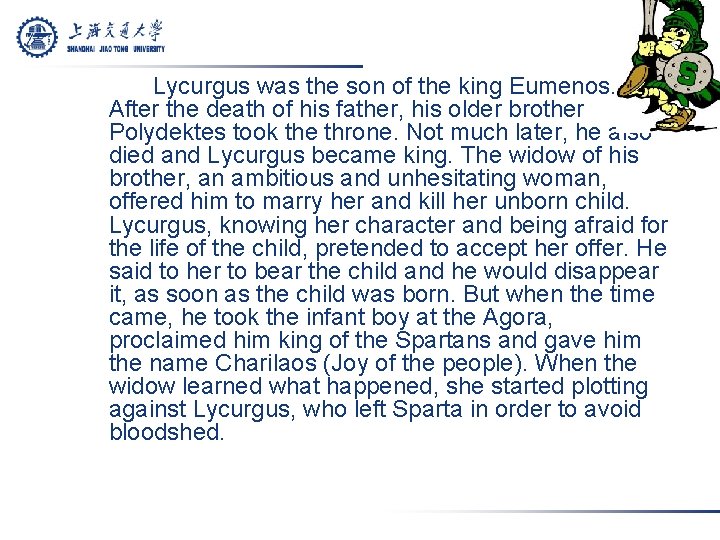Lycurgus was the son of the king Eumenos. After the death of his father,