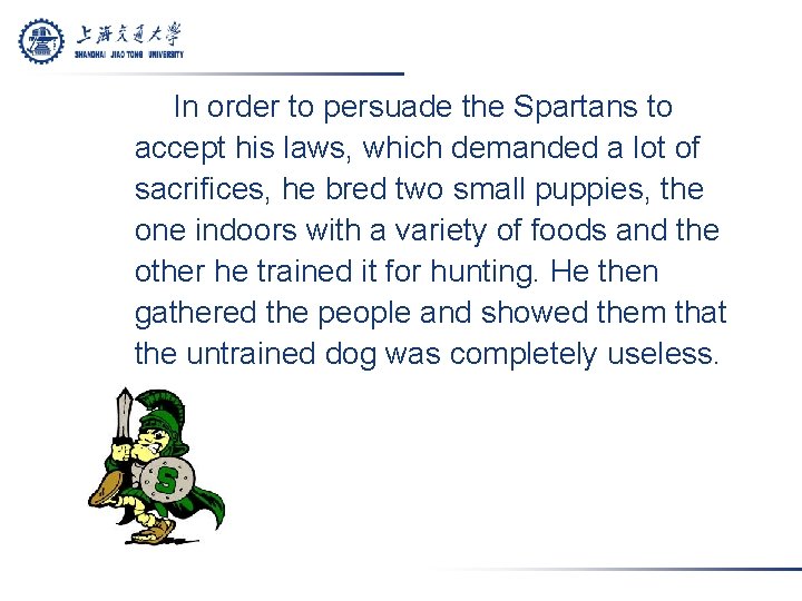 In order to persuade the Spartans to accept his laws, which demanded a lot