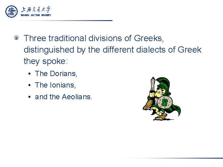 Three traditional divisions of Greeks, distinguished by the different dialects of Greek they spoke: