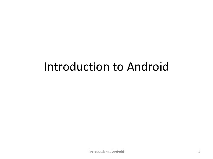 Introduction to Android 1 