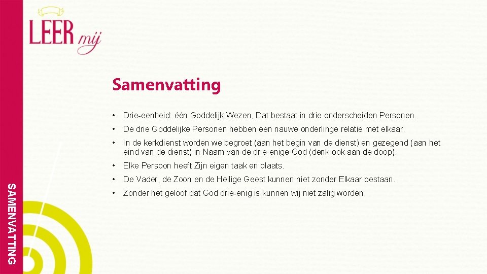 Samenvatting SAMENVATTING • Drie-eenheid: één Goddelijk Wezen, Dat bestaat in drie onderscheiden Personen. •
